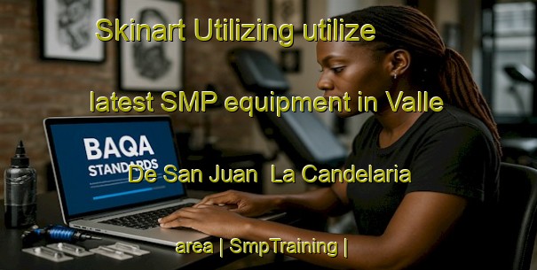 Skinart Utilizing utilize latest SMP equipment in Valle De San Juan La Candelaria area | SmpTraining | SmpClasses | SkinartTraining-Mexico